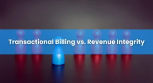Understand the difference between Transactional Billing & Revenue Integrity
