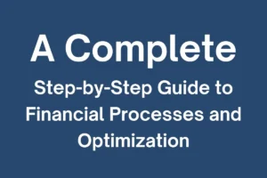 A Complete Step-by-Step Guide to Financial Processes and Optimization